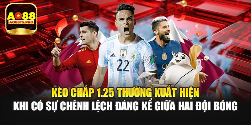 Kèo chấp 1.25 là gì - Loại kèo thường xuất hiện