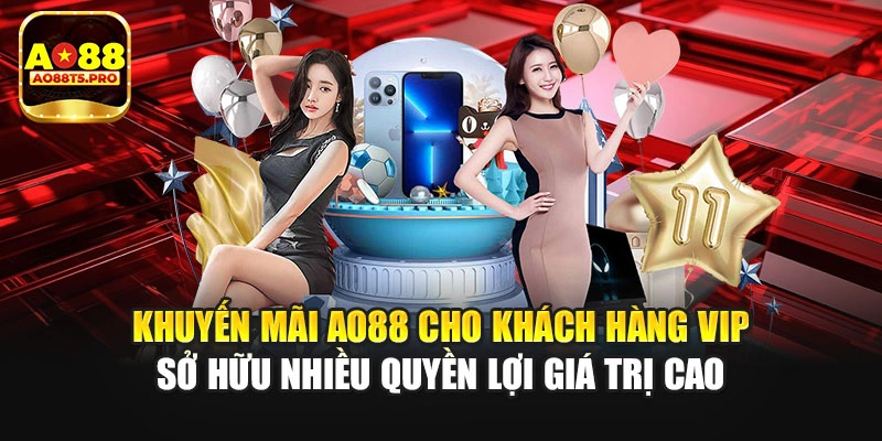 Khuyến mãi AO88 cho khách hàng VIP