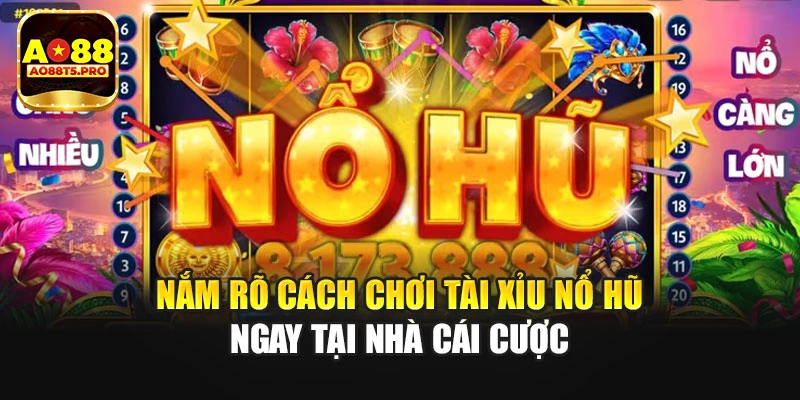 Nắm rõ cách chơi tài xỉu nổ hũ ngay tại nhà cái cược